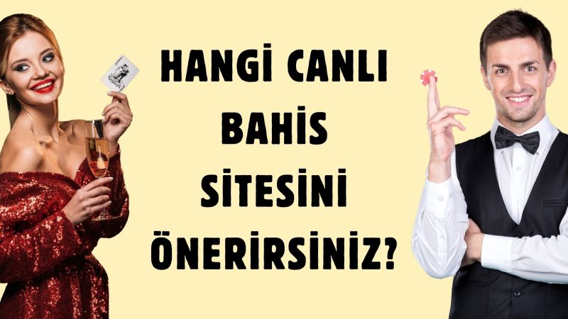 Hangi Canlı Bahis Sitesini Önerirsiniz